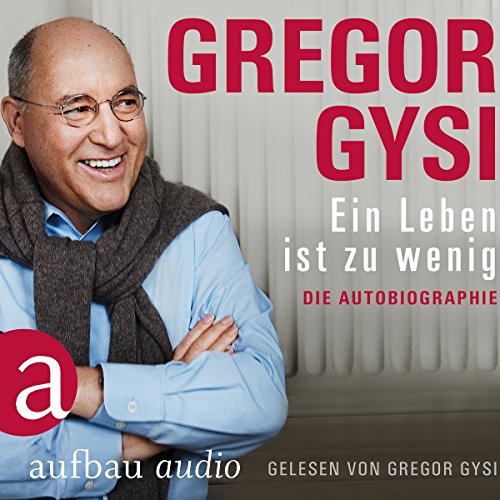 Ein Leben ist zu wenig: Die Autobiographie by Gregor Gysi