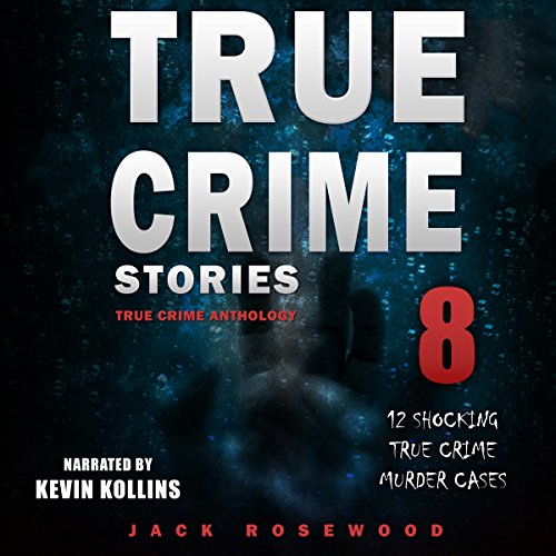 True Crime Stories: True Crime Anthology Volume 8