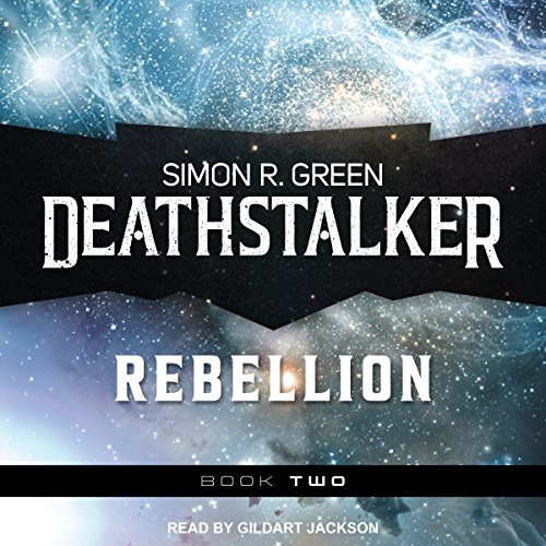 Deathstalker Rebellion: Being the Second Part of the Life and Times of Owen Deathstalker by Simon R. Green