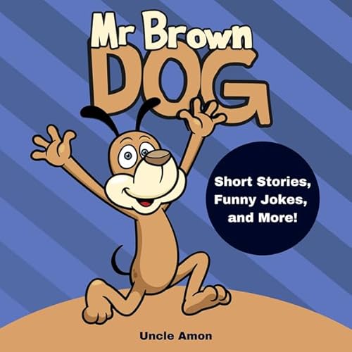 Mr. Brown Dog: Short Stories, Jokes, and More!