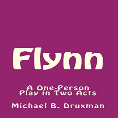 Flynn: A One-Person Play in Two Acts