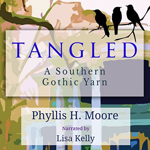 Tangled: A Southern Gothic Yarn by Phyllis H. Moore