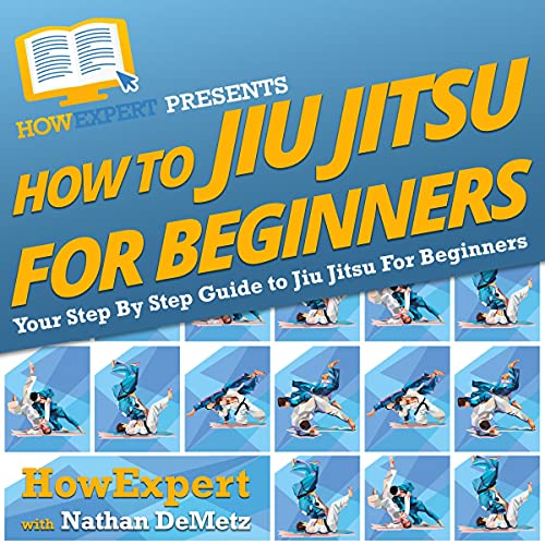 How to Jiu Jitsu for Beginners: Your Step-By-Step Guide to Jiu Jitsu for Beginners