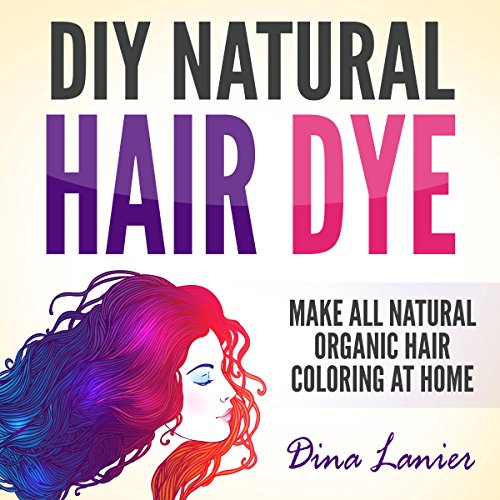 DIY Natural Hair Dye: Make All-Natural Organic Hair Coloring at Home