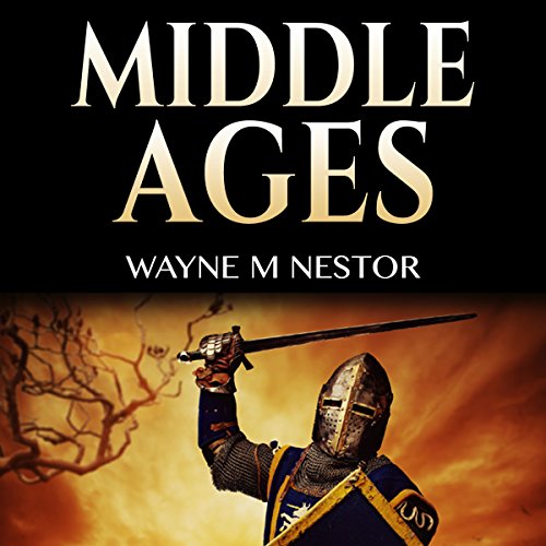 Middle Ages: Medieval History by Wayne M. Nestor