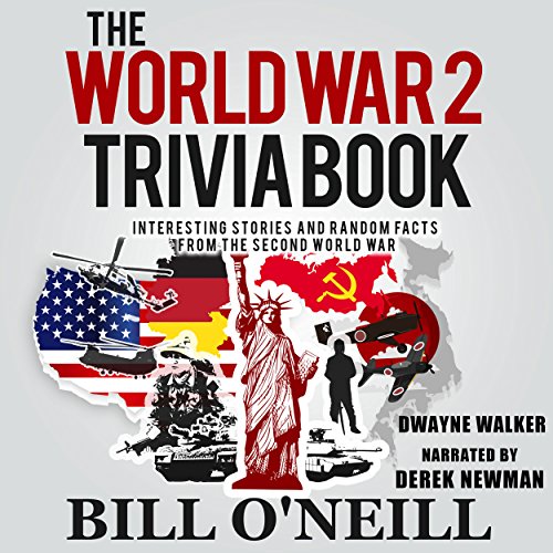 The World War 2 Trivia Book: Interesting Stories and Random Facts from the Second World War