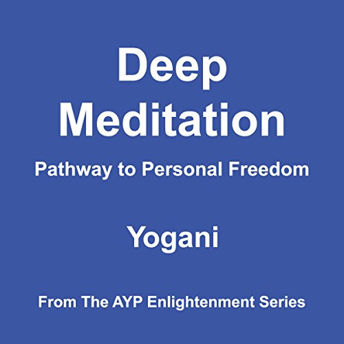 Deep Meditation - Pathway to Personal Freedom