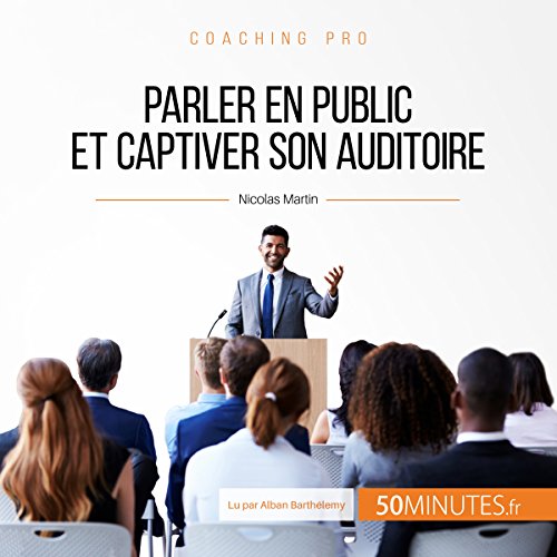 Parler en public et captiver son auditoire by Nicolas Martin
