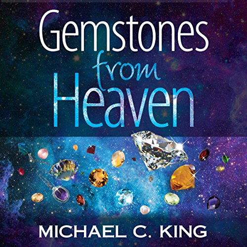 Gemstones from Heaven by Michael C. King