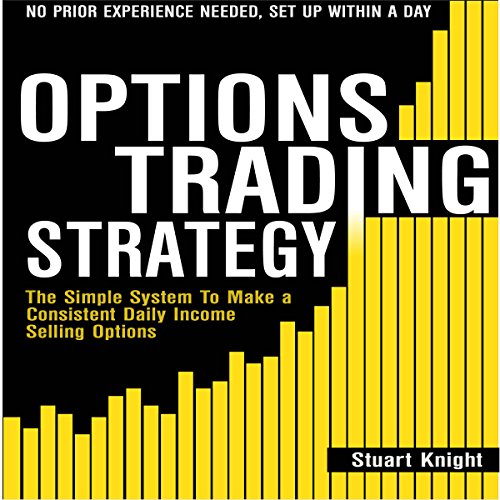 Options Trading: The Simple System to Make a Consistent Daily Income by Selling Options