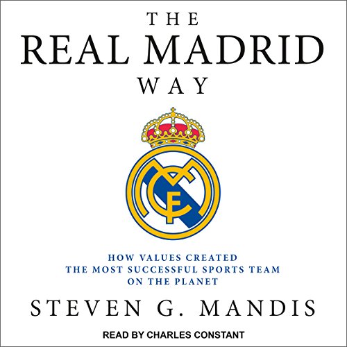 The Real Madrid Way by Steven G. Mandis