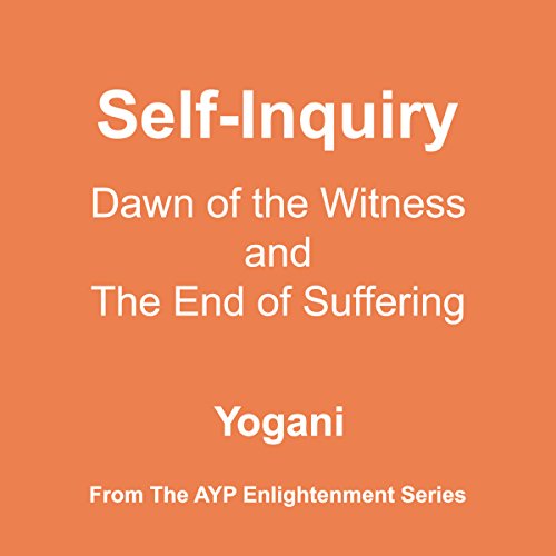 Self-Inquiry: Dawn of the Witness and the End of Suffering