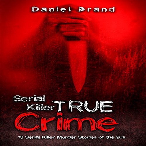 Serial Killers True Crime: 13 Serial Killer Murder Stories of the '90s