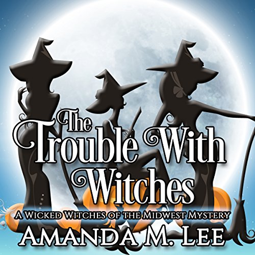 The Trouble with Witches by Amanda M. Lee