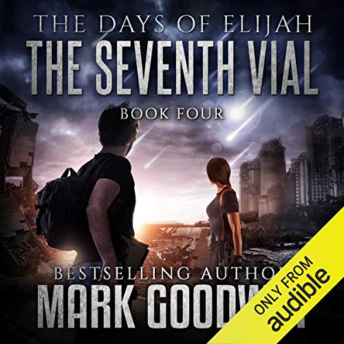 The Seventh Vial: A Novel of the Great Tribulation by Mark Goodwin
