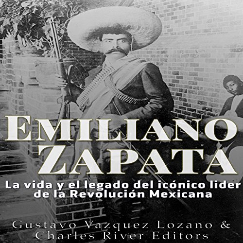 Emiliano Zapata: La vida y el legado del icónico líder de la Revolución Mexicana [Emiliano Zapata: The life and legacy of the iconic leader of the Mexican Revolution]