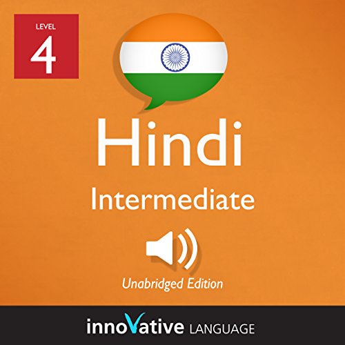 Learn Hindi - Level 4: Intermediate Hindi: Volume 1: Lessons 1-25 by Innovative Language Learning LLC
