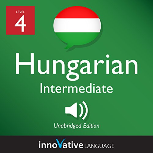 Learn Hungarian - Level 4: Intermediate Hungarian: Volume 1: Lessons 1-25