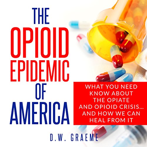The Opioid Epidemic of America