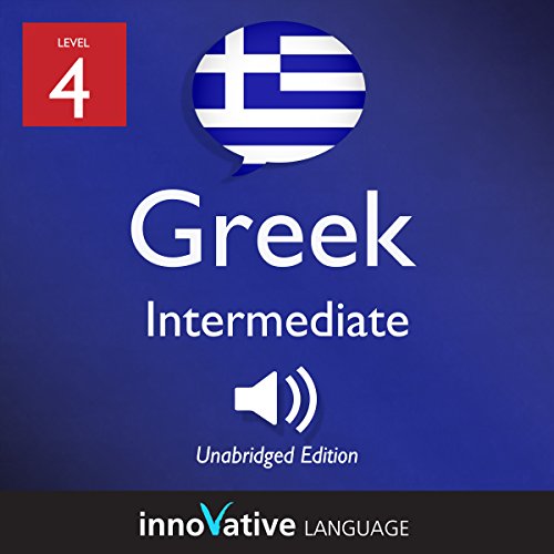 Learn Greek - Level 4: Intermediate Greek: Volume 1: Lessons 1-25