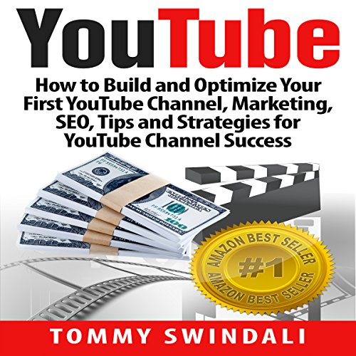 YouTube: How to Build and Optimize Your First YouTube Channel, Marketing, SEO, Tips and Strategies for YouTube Channel Success (YouTube Marketing, YouTube ... YouTube SEO, Social Media, Passive Income)