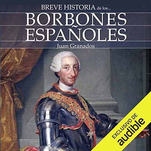 Breve historia de los Borbones españoles [Brief history of the Spanish Bourbons]