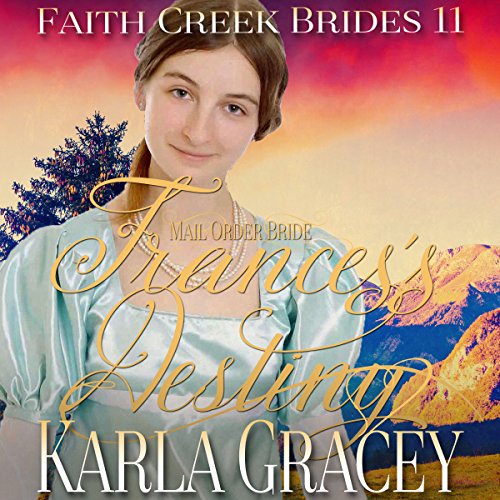 Mail Order Bride - Frances's Destiny by Karla Gracey