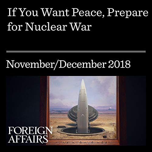 If You Want Peace, Prepare for Nuclear War by Elbridge Colby