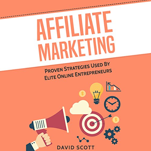 Affiliate Marketing: Proven Strategies Used by Elite Online Entrepreneurs