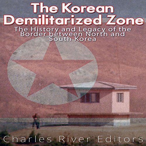 The Korean Demilitarized Zone by Charles River Editors