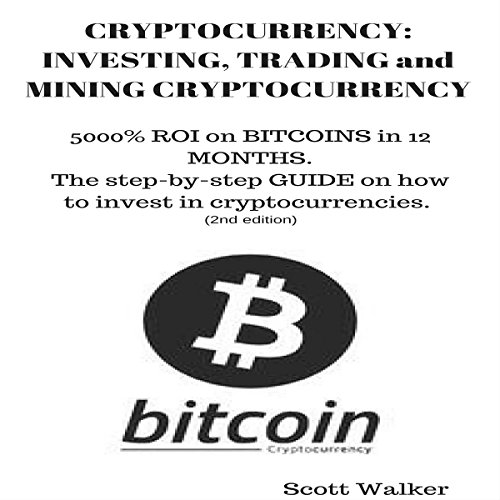 Cryptocurrency: Investing, Trading and Mining Cryptocurrency