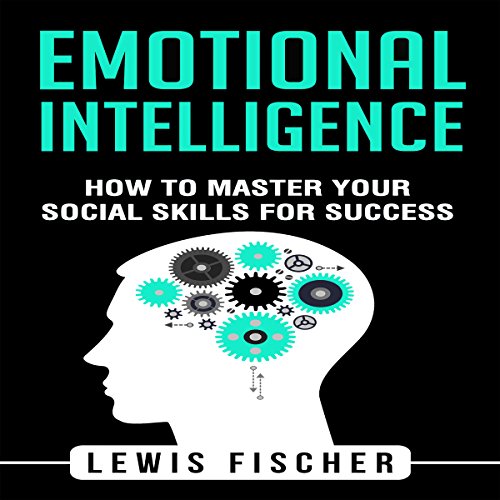 Emotional Intelligence: How to Master Your Social Skills for Success