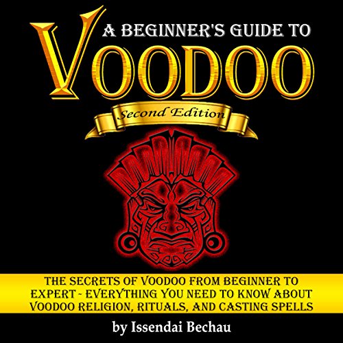 Voodoo: The Secrets of Voodoo from Beginner to Expert by Issendai Bechau