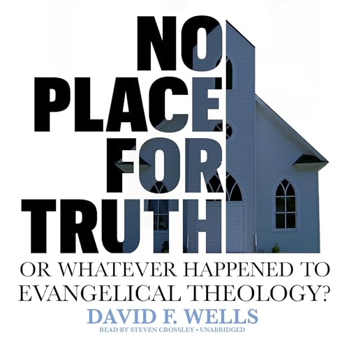 No Place for Truth by David F. Wells