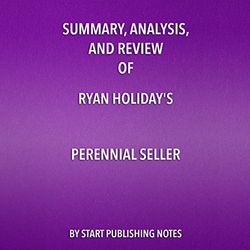 Summary, Analysis, and Review of Ryan Holiday's Perennial Seller