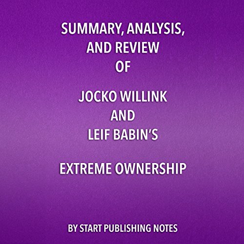 Summary, Analysis, and Review of Jocko Willink and Leif Babin’s Extreme Ownership