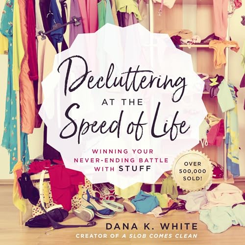 Decluttering at the Speed of Life