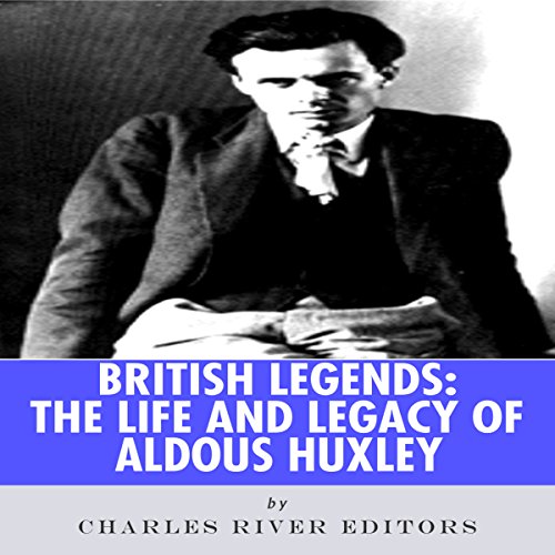British Legends: The Life and Legacy of Aldous Huxley