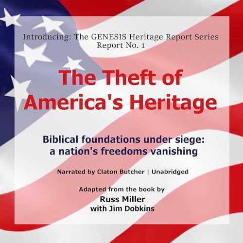 The Theft of America’s Heritage: Biblical Foundations Under Siege: A Nation’s Freedoms Vanishing
