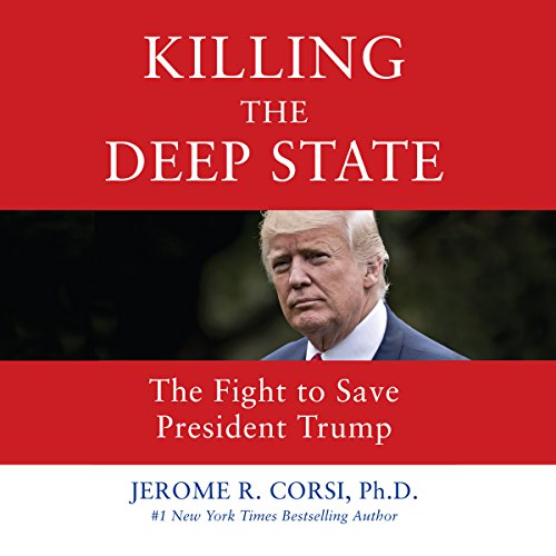 Killing the Deep State by Jerome R. Corsi PhD