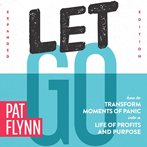 Let Go: How to Transform Moments of Panic into a Life of Profits and Purpose