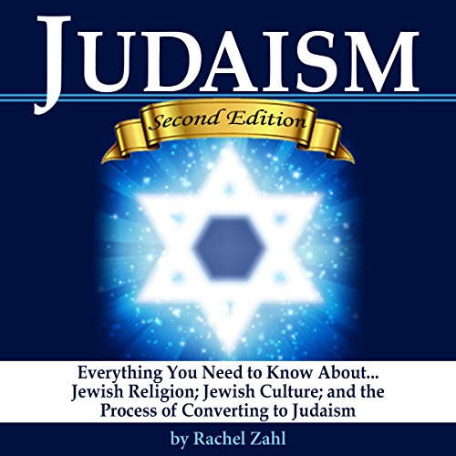 Judaism: Everything You Need to Know About Jewish Religion, Jewish Culture, and the Process of Converting to Judaism ( How to Become a Jew ) by Rachel Zahl