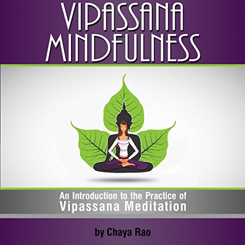 Vipassana Mindfulness: An Introduction to the Practice of Vipassana Meditation by Chaya Rao