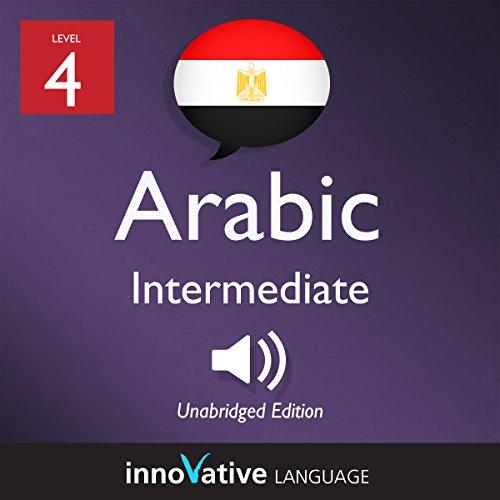 Learn Arabic - Level 4: Intermediate Arabic: Volume 1: Lessons 1-25