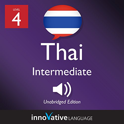 Learn Thai - Level 4: Intermediate Thai: Volume 2, Lessons 01-25