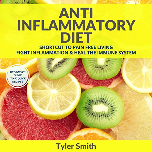Anti-Inflammatory Diet: Shortcut to Pain-Free Living: Fight Inflammation and Heal the Immune System