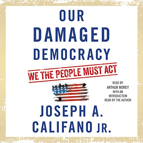 Our Damaged Democracy by Joseph A. Califano Jr.