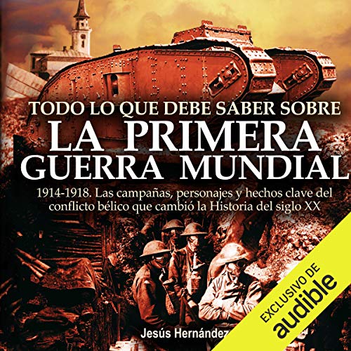Todo lo que debe saber sobre la 1ª Guerra Mundial [Everything you need to know about the 1st World War]