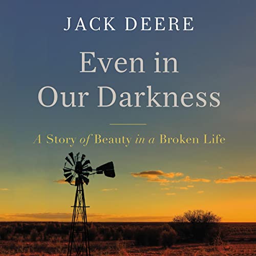 Even in Our Darkness by Jack S. Deere