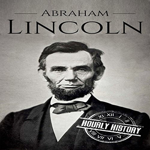Abraham Lincoln: A Concise History of the Man Who Transformed the World